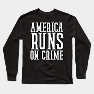 america runs on crime Long Sleeve T-Shirt